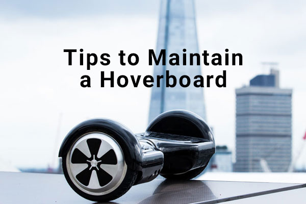 Tips to Maintain a Hoverboard
