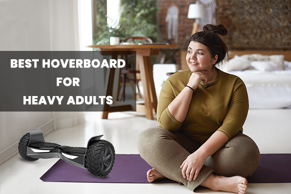 Best Hoverboards for Heavy Adults